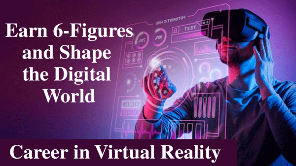 Career in Virtual Reality: 6-Figure Earnings and Digital Shaping