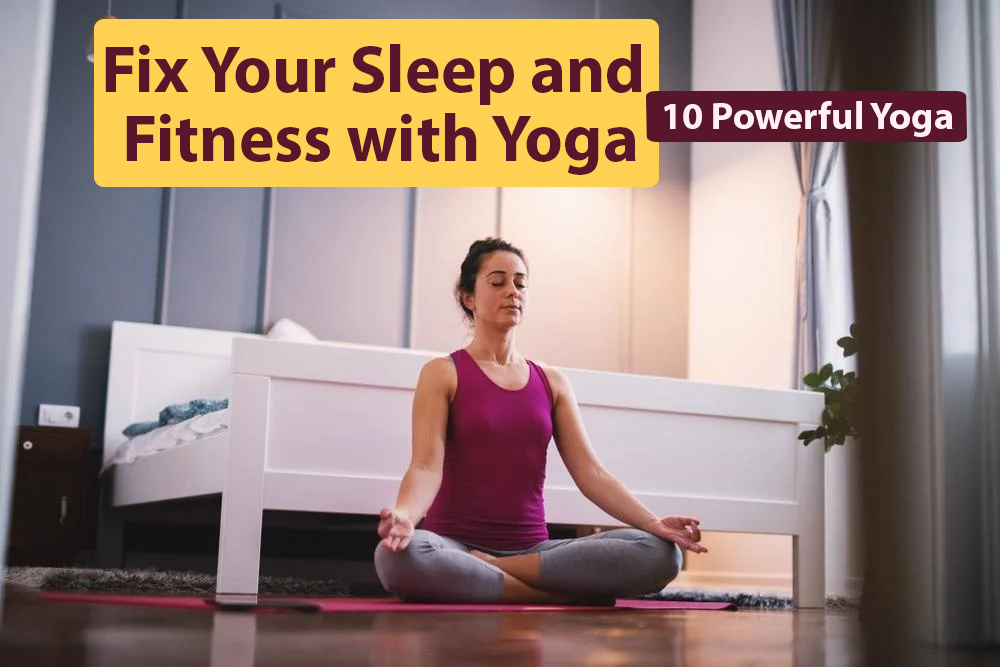 “Fix Your Sleep and Fitness with Yoga: 10 Yoga Poses for Better Health”