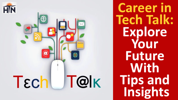 Career in Tech Talk: Explore Your Future With Tips and Insights